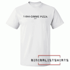 1-844-Gimme Pizza Tee Shirt