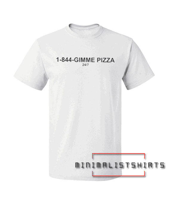 1-844-Gimme Pizza Tee Shirt