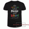 Autism turn muggles into wizards Tee Shirt
