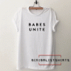 Babes unite Tee Shirt