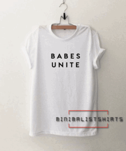 Babes unite Tee Shirt