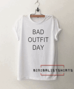 Bad outfit day womens Tee Shirt