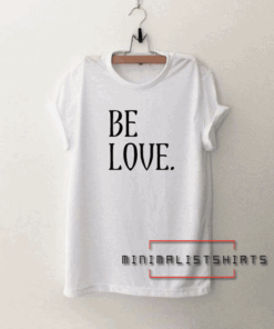 Be Love Tee Shirt