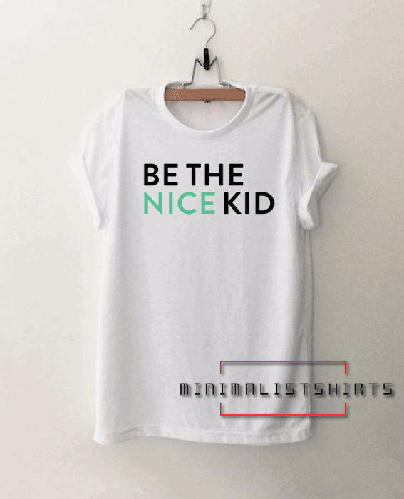 Be the Nice Kid Tee Shirt