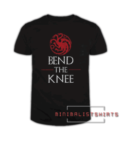 Bend the Knee Tee Shirt