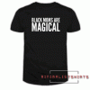 Black Moms Are Magical Tee Shirt