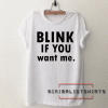 Blink if you want me Tee Shirt