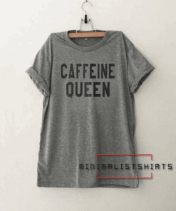 Caffeine queen Funny Tee Shirt