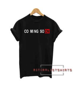 Coming Soon Tee Shirt