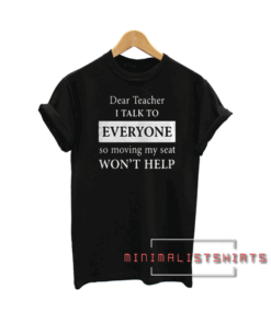 Dear Teacher I Talk To Everyone Tee Shirt
