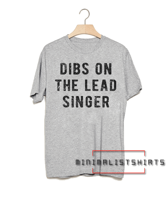 Dibs On The Lead Singer Tee Shirt