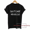 Don't care never did Tee Shirt