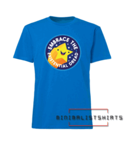 Embrace the Existential Dread Tee Shirt