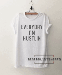 Everyday I'm Hustlin Funny Tee Shirt