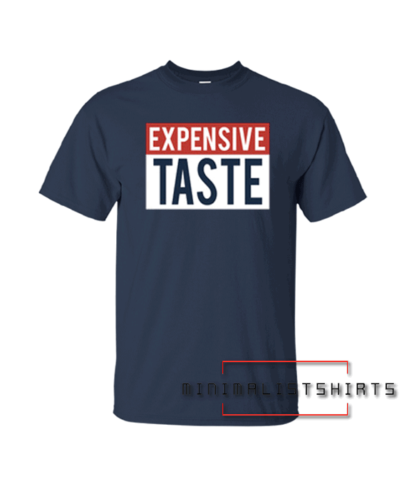 Expensive Taste Tee Shirt