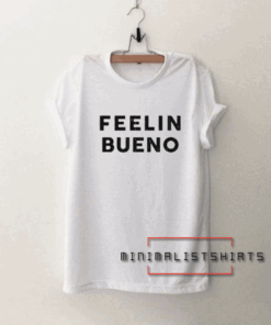 Feelin Bueno Tee Shirt