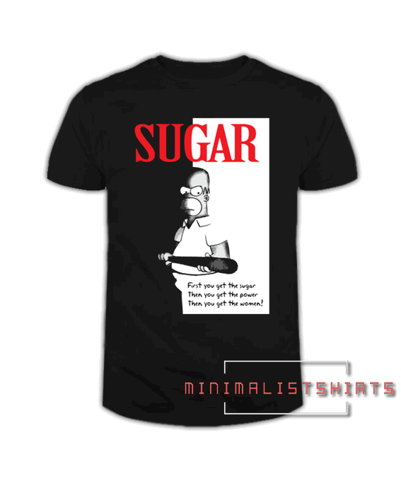 First You Get The Sugar Tee Shirt