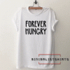 Forever Hungry Tee Shirt