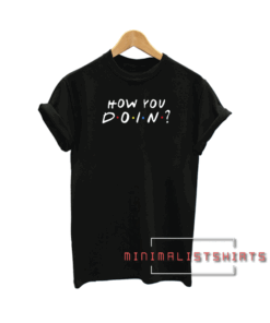 Friends How You Doin Tee Shirt