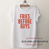 Fries Before Guys Back Tee Shirt