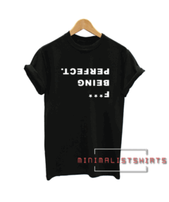 Fuck being perfect Tee Shirt