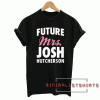 Future Mrs Josh Hutcherson Tee Shirt