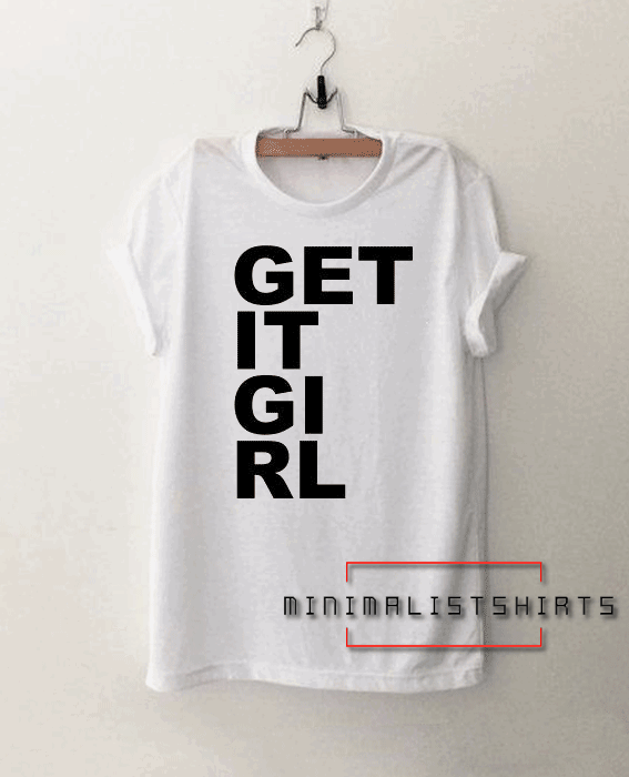 Get It Girl Tee Shirt
