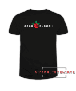 Good Enough-Rose Tee Shirt