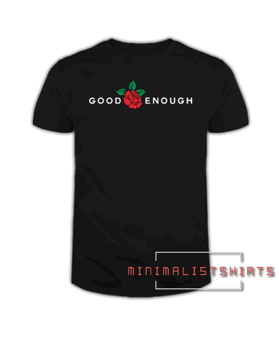 Good Enough-Rose Tee Shirt
