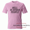Hell is other people Tee Shirt