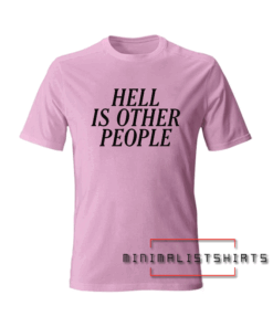 Hell is other people Tee Shirt