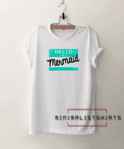 Hello I'm a mermaid Tee Shirt