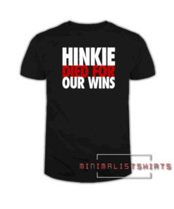 Hinkie Died for Our Wins Tee Shirt