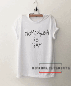 Homophobia is gay Tee Shirt