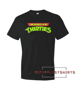 I Am Actually In My Thirties Tee Shirt