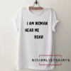 I Am Woman Hear Me Roar Tee Shirt