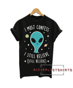 I Still Believe Aliens Tee Shirt