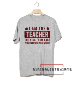 I am the teacher the kids from last year warned you about Tee Shirt