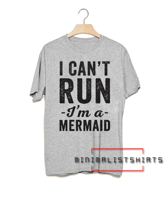 I can't run i'm a mermaid Tee Shirt