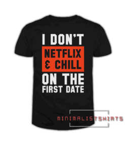 I don't Netflix and chill on the first date Men's Tee Shirt