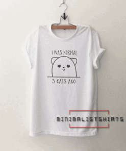 I was normal three cats ago pet lover Tee Shirt