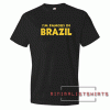 I'M Famous In Brazil Tee Shirt