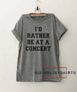 Id rather be at a concert Tee Shirt