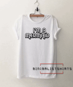 I'm A Mermaid Tee Shirt