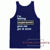 I'm Feeling Supersonic Give me gin & Tonic Tank top