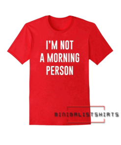I'm Not A Morning Person Tee Shirt