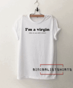 I'm a Virgin This Is An Old Tee Shirt