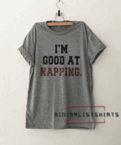 I'm good at napping Tee Shirt