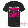 I'm not just Daddy's little girl I'm a Soldier's Daughter Womens Tee Shirt