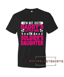 I'm not just Daddy's little girl I'm a Soldier's Daughter Womens Tee Shirt